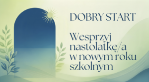 Dobry start Wesprzyj nastolatkę w nowym roku szkolnym